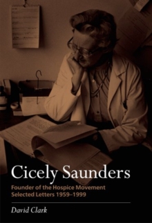 Cicely Saunders - Founder of the Hospice Movement : Selected letters 1959-1999, Paperback / softback Book Cicely Saunders - Founder of the Hospice Movement : Selected letters 1959-1999, Paperback / softback Book