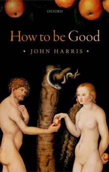 How to be Good : The Possibility of Moral Enhancement, Hardback Book How to be Good : The Possibility of Moral Enhancement, Hardback Book