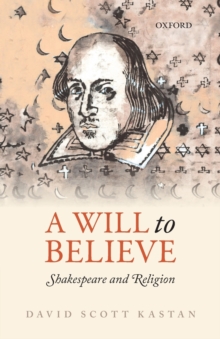 A Will to Believe : Shakespeare and Religion, Paperback / softback Book A Will to Believe : Shakespeare and Religion, Paperback / softback Book