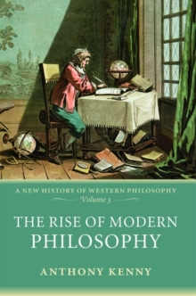 The Rise of Modern Philosophy : A New History of Western Philosophy, Volume 3