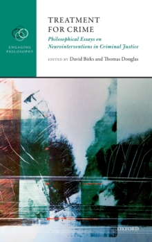 Treatment for Crime : Philosophical Essays on Neurointerventions in Criminal Justice, Hardback Book Treatment for Crime : Philosophical Essays on Neurointerventions in Criminal Justice, Hardback Book