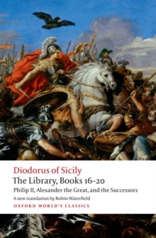 The Library, Books 16-20 : Philip II, Alexander the Great, and the Successors, Paperback / softback Book The Library, Books 16-20 : Philip II, Alexander the Great, and the Successors, Paperback / softback Book