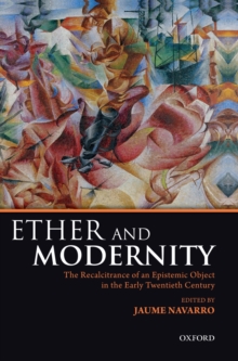 Ether and Modernity : The recalcitrance of an epistemic object in the early twentieth century, Hardback Book Ether and Modernity : The recalcitrance of an epistemic object in the early twentieth century, Hardback Book