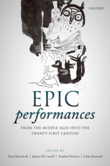 Epic Performances from the Middle Ages into the Twenty-First Century, Hardback Book Epic Performances from the Middle Ages into the Twenty-First Century, Hardback Book