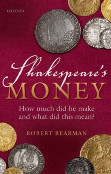 Shakespeare's Money : How much did he make and what did this mean?, Paperback Book Shakespeare's Money : How much did he make and what did this mean?, Paperback Book