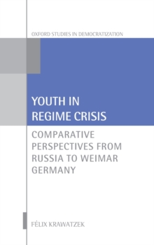 Youth in Regime Crisis : Comparative Perspectives from Russia to Weimar Germany, Hardback Book Youth in Regime Crisis : Comparative Perspectives from Russia to Weimar Germany, Hardback Book
