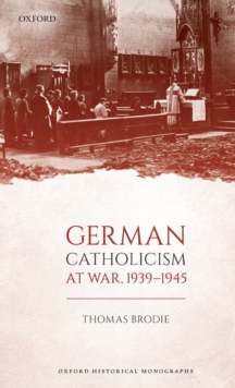 German Catholicism at War, 1939-1945, Hardback Book German Catholicism at War, 1939-1945, Hardback Book