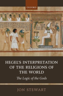 Hegel's Interpretation of the Religions of the World : The Logic of the Gods, Hardback Book Hegel's Interpretation of the Religions of the World : The Logic of the Gods, Hardback Book