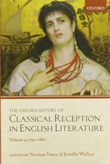 The Oxford History of Classical Reception in English Literature : Volume 4: 1790-1880