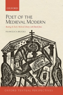 Poet of the Medieval Modern : Reading the Early Medieval Library with David Jones