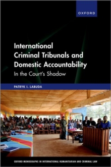 International Criminal Tribunals and Domestic Accountability : In the Court's Shadow