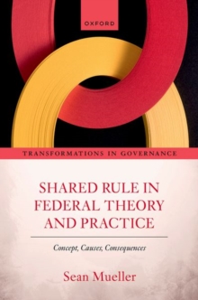 Shared Rule in Federal Theory and Practice : Concept, Causes, Consequences