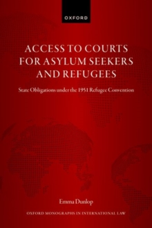 Access to Courts for Asylum Seekers and Refugees : State Obligations under the 1951 Refugee Convention