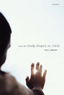How the Body Shapes the Mind, Paperback Book How the Body Shapes the Mind, Paperback Book