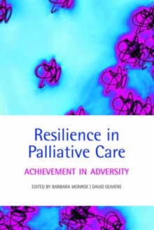 Resilience in Palliative Care : Achievement in adversity, Paperback / softback Book Resilience in Palliative Care : Achievement in adversity, Paperback / softback Book