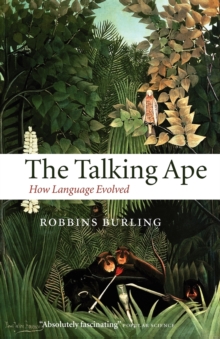 The Talking Ape : How Language Evolved