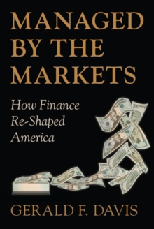 Managed by the Markets : How Finance Re-shaped America, Hardback Book Managed by the Markets : How Finance Re-shaped America, Hardback Book