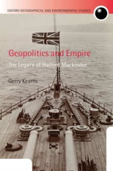 Geopolitics and Empire : The Legacy of Halford Mackinder