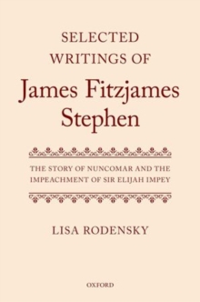 Selected Writings of James Fitzjames Stephen : The Story of Nuncomar and the Impeachment of Sir Elijah Impey