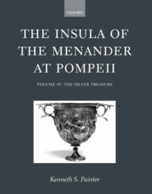 The Insula of the Menander at Pompeii: Volume IV: The Silver Treasure