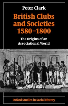 British Clubs and Societies 1580-1800 : The Origins of an Associational World