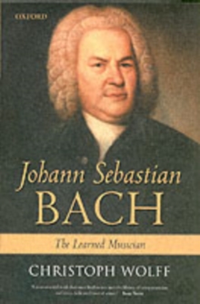 Johann Sebastian Bach : The Learned Musician, Paperback / softback Book Johann Sebastian Bach : The Learned Musician, Paperback / softback Book