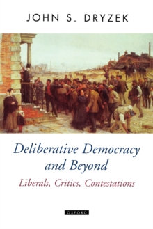 Deliberative Democracy and Beyond : Liberals, Critics, Contestations