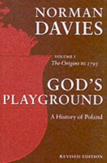 God's Playground A History of Poland : Volume 1: The Origins to 1795, Paperback Book God's Playground A History of Poland : Volume 1: The Origins to 1795, Paperback Book
