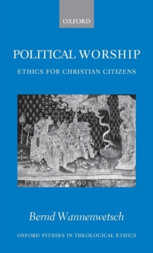 Political Worship : Ethics for Christian Citizens