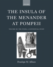 The Insula of the Menander at Pompeii : Volume III: The Finds, a Contextual Study
