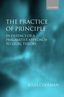 The Practice of Principle : In Defence of a Pragmatist Approach to Legal Theory