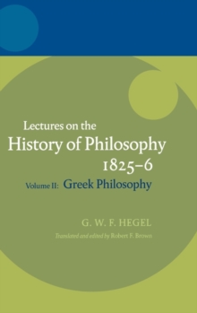 Hegel: Lectures on the History of Philosophy 1825-6 : Volume II: Greek Philosophy