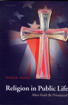 Religion in Public Life : Must Faith Be Privatized?, Hardback Book Religion in Public Life : Must Faith Be Privatized?, Hardback Book