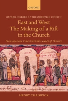 East and West: The Making of a Rift in the Church : From Apostolic Times until the Council of Florence
