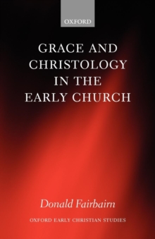 Grace and Christology in the Early Church, Paperback / softback Book Grace and Christology in the Early Church, Paperback / softback Book