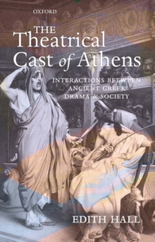 The Theatrical Cast of Athens : Interactions Between Ancient Greek Drama and Society, Hardback Book The Theatrical Cast of Athens : Interactions Between Ancient Greek Drama and Society, Hardback Book