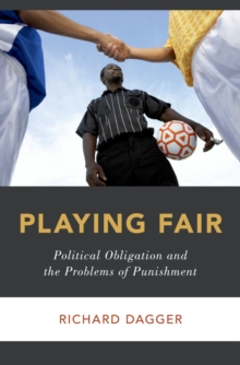 Playing Fair : Political Obligation and the Problems of Punishment