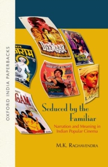 Seduced by the Familiar : Narration and Meaning in Indian Popular Cinema