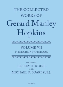 The Collected Works of Gerard Manley Hopkins : Volume VII: The Dublin Notebook