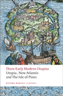 Three Early Modern Utopias : Thomas More: Utopia / Francis Bacon: New Atlantis / Henry Neville: The Isle of Pines, Paperback Book Three Early Modern Utopias : Thomas More: Utopia / Francis Bacon: New Atlantis / Henry Neville: The Isle of Pines, Paperback Book