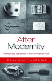After Modernity : Archaeological Approaches to the Contemporary Past, Paperback / softback Book After Modernity : Archaeological Approaches to the Contemporary Past, Paperback / softback Book