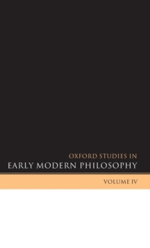 Oxford Studies in Early Modern Philosophy Volume IV, Hardback Book Oxford Studies in Early Modern Philosophy Volume IV, Hardback Book