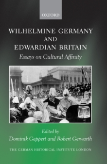 Wilhelmine Germany and Edwardian Britain : Essays on Cultural Affinity, Hardback Book Wilhelmine Germany and Edwardian Britain : Essays on Cultural Affinity, Hardback Book