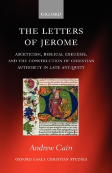 The Letters of Jerome : Asceticism, Biblical Exegesis, and the Construction of Christian Authority in Late Antiquity, Hardback Book The Letters of Jerome : Asceticism, Biblical Exegesis, and the Construction of Christian Authority in Late Antiquity, Hardback Book