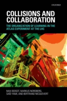 Collisions and Collaboration : The Organization of Learning in the Atlas Experiment at the LHC, Hardback Book Collisions and Collaboration : The Organization of Learning in the Atlas Experiment at the LHC, Hardback Book