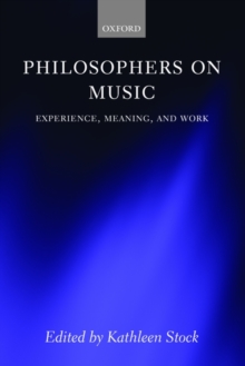 Philosophers on Music : Experience, Meaning, and Work, Paperback / softback Book Philosophers on Music : Experience, Meaning, and Work, Paperback / softback Book