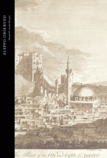 Aleppo Observed : Ottoman Syria Through the Eyes of Two Scottish Doctors, Alexander and Patrick Russell, Hardback Book Aleppo Observed : Ottoman Syria Through the Eyes of Two Scottish Doctors, Alexander and Patrick Russell, Hardback Book