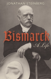 Bismarck : A Life, Paperback / softback Book Bismarck : A Life, Paperback / softback Book