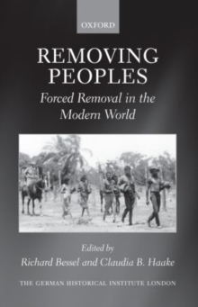 Removing Peoples : Forced Removal in the Modern World, Paperback / softback Book Removing Peoples : Forced Removal in the Modern World, Paperback / softback Book