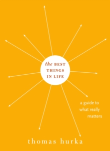 The Best Things in Life : A Guide to What Really Matters